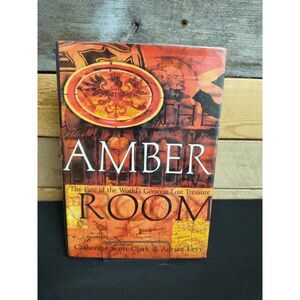 The Amber Room: The Fate of the World's Greatest Treasure Catherine Scott-Clark